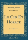Image for Le Cid Et Horace (Classic Reprint)