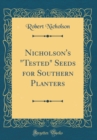 Image for Nicholson&#39;s &quot;Tested&quot; Seeds for Southern Planters (Classic Reprint)