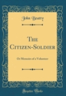 Image for The Citizen-Soldier: Or Memoirs of a Volunteer (Classic Reprint)