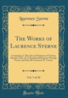 Image for The Works of Laurence Sterne, Vol. 7 of 10: Containing, I. The Life and Opinions of Tristam Shandy, Gent.; II. A Sentimental Journey Through France and Italy; III. Sermons; IV. Letters (Classic Reprin