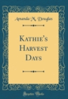 Image for Kathie&#39;s Harvest Days (Classic Reprint)