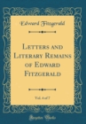 Image for Letters and Literary Remains of Edward Fitzgerald, Vol. 4 of 7 (Classic Reprint)