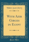 Image for With Azir Girges in Egypt (Classic Reprint)