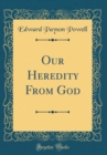 Image for Our Heredity From God (Classic Reprint)