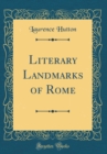 Image for Literary Landmarks of Rome (Classic Reprint)