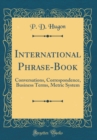 Image for International Phrase-Book: Conversations, Correspondence, Business Terms, Metric System (Classic Reprint)