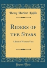 Image for Riders of the Stars: A Book of Western Verse (Classic Reprint)