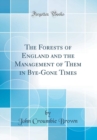 Image for The Forests of England and the Management of Them in Bye-Gone Times (Classic Reprint)