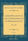 Image for Labor Bulletin of the Commonwealth of Massachusetts, Vol. 31: May, 1904 (Classic Reprint)