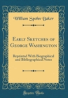 Image for Early Sketches of George Washington: Reprinted With Biographical and Bibliographical Notes (Classic Reprint)