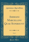 Image for Ammiani Marcellini Quae Supersunt, Vol. 3 (Classic Reprint)