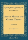 Image for About Money and Other Things: A Gift-Book (Classic Reprint)