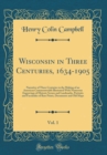 Image for Wisconsin in Three Centuries, 1634-1905, Vol. 1: Narrative of Three Centuries in the Making of an American Commonwealth Illustrated With Numerous Engravings of Historic Scenes and Landmarks, Portraits