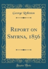 Image for Report on Smyrna, 1856 (Classic Reprint)