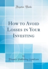 Image for How to Avoid Losses in Your Investing (Classic Reprint)