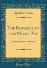 Image for The Romance of the Milky Way: And Other Studies and Stories (Classic Reprint)