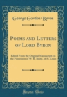 Image for Poems and Letters of Lord Byron: Edited From the Original Manuscripts in the Possession of W. K. Bixby, of St. Louis (Classic Reprint)