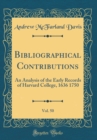Image for Bibliographical Contributions, Vol. 50: An Analysis of the Early Records of Harvard College, 1636 1750 (Classic Reprint)