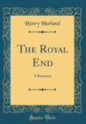 Image for The Royal End: A Romance (Classic Reprint)