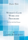 Image for Woman&#39;s Club Work and Programs: Or First Aid Club Women (Classic Reprint)