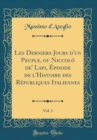 Image for Les Derniers Jours d&#39;un Peuple, ou Niccolo de&#39; Lapi, Episode de l&#39;Histoire des Republiques Italiennes, Vol. 1 (Classic Reprint)