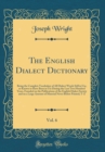 Image for The English Dialect Dictionary, Vol. 6: Being the Complete Vocabulary of All Dialect Words Still in Use, or Known to Have Been in Use During the Last Two Hundred Years, Founded on the Publications of 