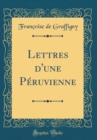 Image for Lettres d&#39;une Peruvienne (Classic Reprint)