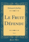 Image for Le Fruit Defendu, Vol. 1 (Classic Reprint)