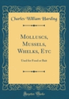 Image for Molluscs, Mussels, Whelks, Etc: Used for Food or Bait (Classic Reprint)