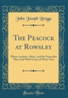 Image for The Peacock at Rowsley: Where Andrew, Alexis, and the Naturalist Met; And What Came of Their Visit (Classic Reprint)