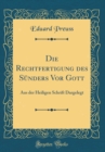 Image for Die Rechtfertigung des Sunders Vor Gott: Aus der Heiligen Schrift Dargelegt (Classic Reprint)
