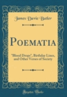 Image for Poematia: &quot;Blood Drops&quot;, Birthday Lines, and Other Verses of Society (Classic Reprint)