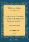Image for The Eclectic Magazine of Foreign Literature, Science, and Art, Vol. 39: January to June, 1884 (Classic Reprint)