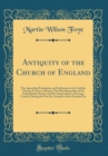 Image for Antiquity of the Church of England: The Apostolical Foundation and Settlement of the Catholic Church of Christ in Britain; The Flourishing State of the Early British Church, and Her Independence of Fo