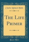 Image for The Life Primer (Classic Reprint)
