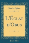 Image for L&#39;Eclat d&#39;Obus (Classic Reprint)