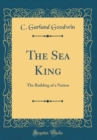 Image for The Sea King: The Building of a Nation (Classic Reprint)