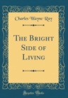 Image for The Bright Side of Living (Classic Reprint)