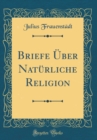 Image for Briefe Uber Naturliche Religion (Classic Reprint)
