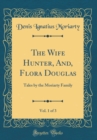 Image for The Wife Hunter, And, Flora Douglas, Vol. 1 of 3: Tales by the Moriarty Family (Classic Reprint)