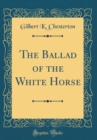 Image for The Ballad of the White Horse (Classic Reprint)