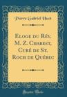Image for Eloge du Rev. M. Z. Charest, Cure de St. Roch de Quebec (Classic Reprint)