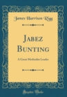Image for Jabez Bunting: A Great Methodist Leader (Classic Reprint)