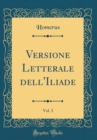 Image for Versione Letterale dell&#39;Iliade, Vol. 3 (Classic Reprint)
