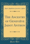 Image for The Ancestry of Genevieve Jadot Anthon (Classic Reprint)