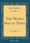 Image for The Worst Boy in Town (Classic Reprint)
