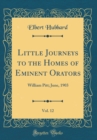 Image for Little Journeys to the Homes of Eminent Orators, Vol. 12: William Pitt; June, 1903 (Classic Reprint)