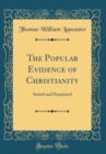 Image for The Popular Evidence of Christianity: Stated and Examined (Classic Reprint)
