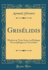 Image for Griselidis: Mystere en Trois Actes, un Prologue Et un Epilogue en Vers Libres (Classic Reprint)
