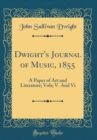 Image for Dwight&#39;s Journal of Music, 1855: A Paper of Art and Literature; Vols; V. And Vi (Classic Reprint)